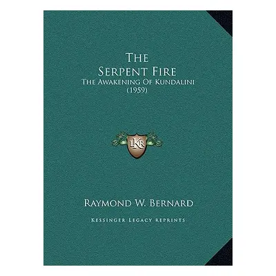 "The Serpent Fire: The Awakening Of Kundalini (1959)" - "" ("Bernard Raymond W.")(Paperback)