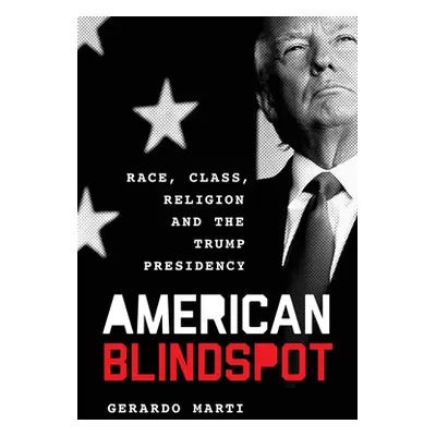 "American Blindspot: Race, Class, Religion, and the Trump Presidency" - "" ("Mart Gerardo")(Pape