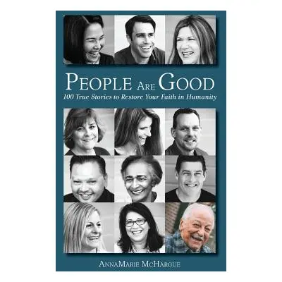 "People Are Good: 100 True Stories to Restore Your Faith in Humanity" - "" ("McHargue Annamarie"