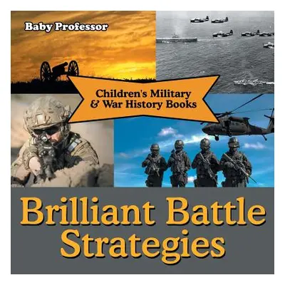 "Brilliant Battle Strategies - Children's Military & War History Books" - "" ("Baby Professor")(