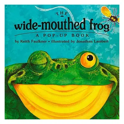 "The Wide-Mouthed Frog: A Pop-Up Book" - "" ("Faulkner Keith")(Pevná vazba)