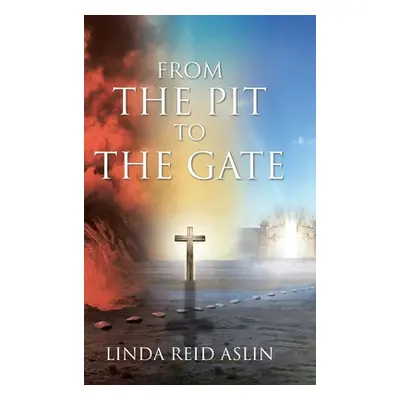 "From the Pit to the Gate" - "" ("Aslin Linda Reid")(Pevná vazba)