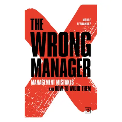 "The Wrong Manager: Management Mistakes and How to Avoid Them" - "" ("Mallo Marcelino Fernandez"