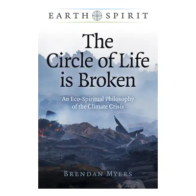 "The Circle of Life Is Broken: An Eco-Spiritual Philosophy of the Climate Crisis" - "" ("Myers B