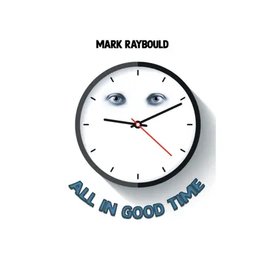 "All in Good Time" - "" ("Raybould Mark")(Paperback)