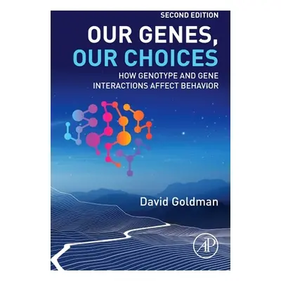 "Our Genes, Our Choices: How Genotype and Gene Interactions Affect Behavior" - "" ("Goldman Davi