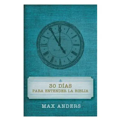 "30 Das Para Entender La Biblia = 30 Days to Understand the Bible" - "" ("Anders Max")(Paperback