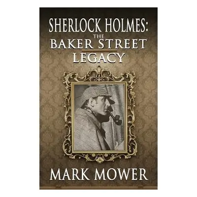 "Sherlock Holmes: The Baker Street Legacy" - "" ("Mower Mark")(Paperback)