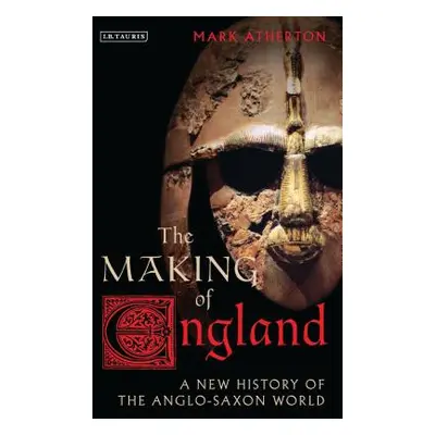 "The Making of England: A New History of the Anglo-Saxon World" - "" ("Atherton Mark")(Paperback