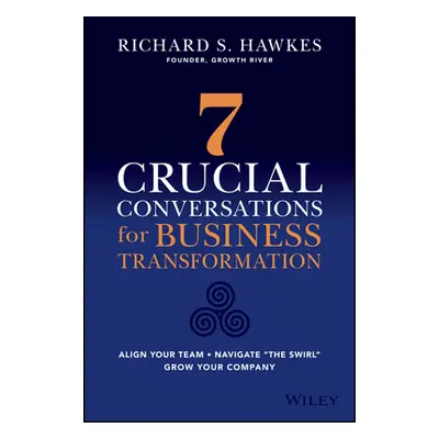 "Navigate the Swirl: 7 Crucial Conversations for Business Transformation" - "" ("Hawkes Richard"