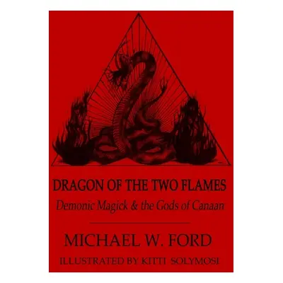 "Dragon of the Two Flames - Demonic Magick & the Gods of Canaan" - "" ("Ford Michael")(Pevná vaz