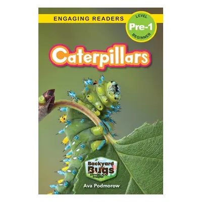 "Caterpillars: Backyard Bugs and Creepy-Crawlies (Engaging Readers, Level Pre-1)" - "" ("Podmoro