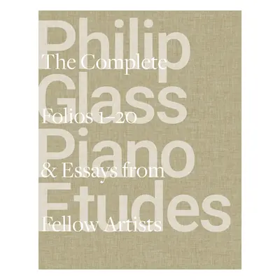 "Philip Glass Piano Etudes: The Complete Folios 1-20 & Essays from 20 Fellow Artists" - "" ("Gla