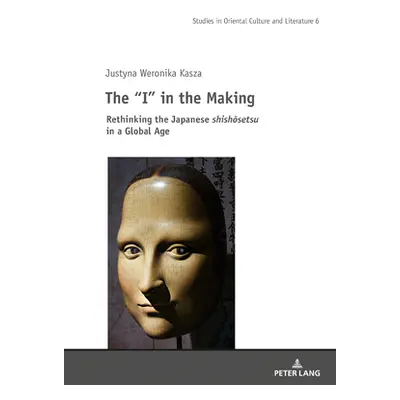 "The I" in the Making: Rethinking the Japanese Shishōsetsu in a Global Age"" - "" ("Michalak-Pik