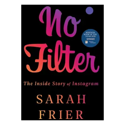 "No Filter: The Inside Story of Instagram" - "" ("Frier Sarah")(Paperback)