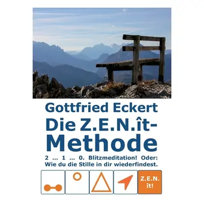 "Die Z.E.N.t-Methode: 2 ... 1 ... 0. Blitzmeditation! Oder: Wie du die Stille in dir wiederfinde