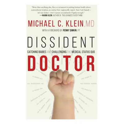 "Dissident Doctor: My Life Catching Babies and Challenging the Medical Status Quo" - "" ("Klein 