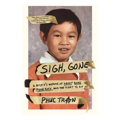 "Sigh, Gone: A Misfit's Memoir of Great Books, Punk Rock, and the Fight to Fit in" - "" ("Tran P