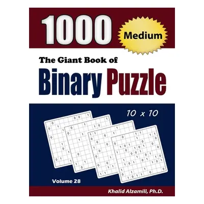 "The Giant Book of Binary Puzzle: 1000 Medium (10x10) Puzzles" - "" ("Alzamili Khalid")(Paperbac