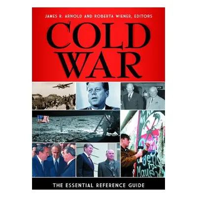 "Cold War: The Essential Reference Guide" - "" ("Arnold James R.")(Pevná vazba)