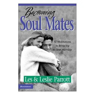 "Becoming Soul Mates: 52 Meditations to Bring Joy to Your Marriage" - "" ("Parrott Les And Lesli