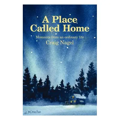 "A Place Called Home: Moments from an Ordinary Life" - "" ("Nagel Craig")(Paperback)