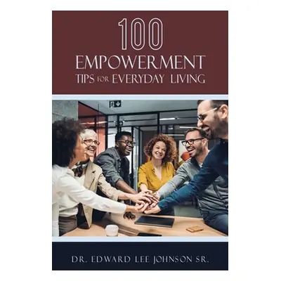 "100 Empowerment Tips for Everyday Living" - "" ("Johnson Edward Lee Sr.")(Paperback)