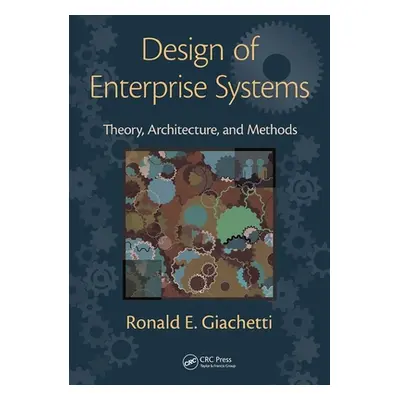 "Design of Enterprise Systems: Theory, Architecture, and Methods" - "" ("Giachetti Ronald")(Pape