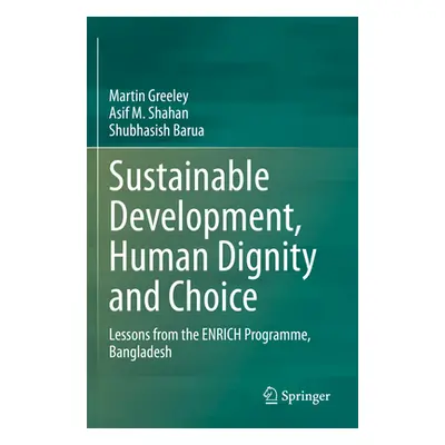 "Sustainable Development, Human Dignity and Choice: Lessons from the Enrich Programme, Banglades