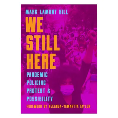 "We Still Here: Pandemic, Policing, Protest, and Possibility" - "" ("Hill Marc Lamont")(Pevná va