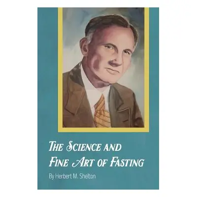 "The Science and Fine Art of Fasting" - "" ("Shelton Herbert M.")(Paperback)