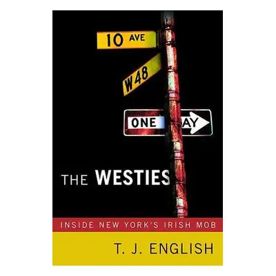 "The Westies: Inside New York's Irish Mob" - "" ("English T. J.")(Paperback)