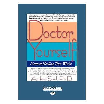 "Doctor Yourself: Natural Healing That Works (EasyRead Large Edition)" - "" ("Saul Andrew")(Pape