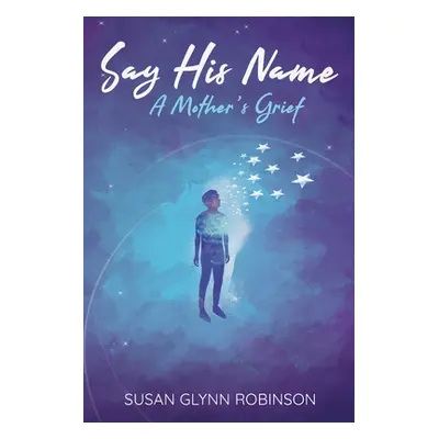 "Say His Name: A Mother's Grief" - "" ("Glynn Robinson Susan")(Paperback)