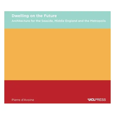 "Dwelling on the Future: Architecture of the Seaside, Middle England and the Metropolis" - "" ("