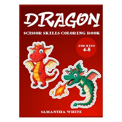 "Dragons scissors skills coloring book for kids 4-8: An Activity Book for all childrens with cut