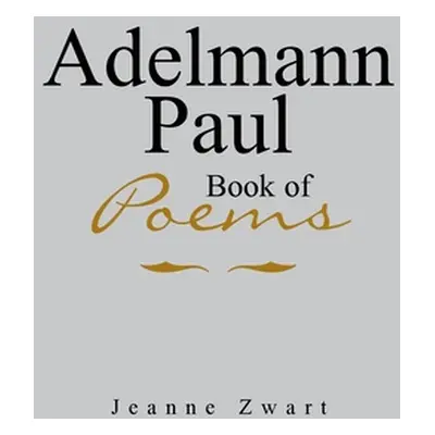 "Adelmann Paul Book of Poems" - "" ("Zwart Jeanne")(Paperback)