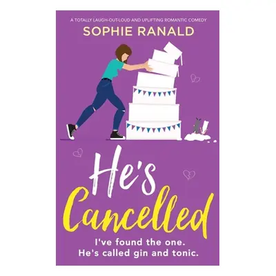 "He's Cancelled: A totally laugh-out-loud and uplifting romantic comedy" - "" ("Ranald Sophie")(