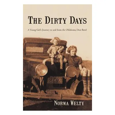 "The Dirty Days: A Young Girl's Journey to and from the Oklahoma Dust Bowl" - "" ("Welty Norma")