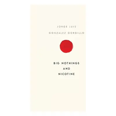 "Big Nothings and Nicotine" - "" ("Gordillo Jorge Luis Gonzalez")(Paperback)