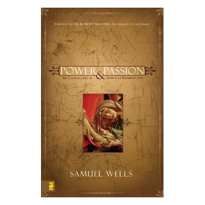 "Power & Passion: Six Characters in Search of Resurrection" - "" ("Wells Samuel")(Paperback)