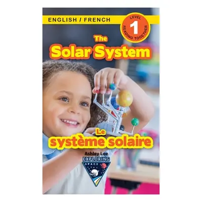 "The Solar System: Bilingual (English / French) (Anglais / Franais) Exploring Space (Engaging Re