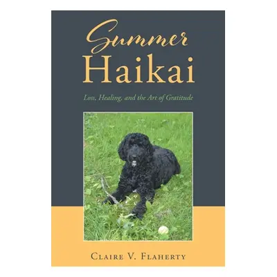 "Summer Haikai: Loss, Healing, and the Art of Gratitude" - "" ("Flaherty Claire V.")(Paperback)