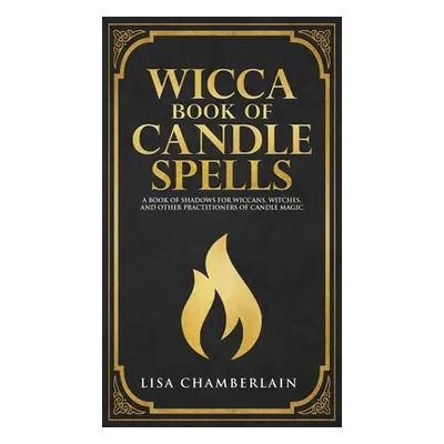 "Wicca Book of Candle Spells: A Beginner's Book of Shadows for Wiccans, Witches, and Other Pract