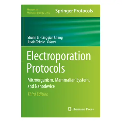 "Electroporation Protocols: Microorganism, Mammalian System, and Nanodevice" - "" ("Li Shulin")(