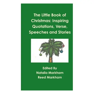 "The Little Book of Christmas: Inspiring quotations, verse, speeches, and stories" - "" ("Markha