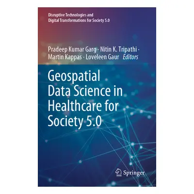 "Geospatial Data Science in Healthcare for Society 5.0" - "" ("Garg Pradeep Kumar")(Paperback)