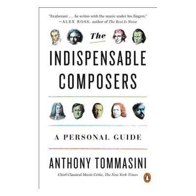 "The Indispensable Composers: A Personal Guide" - "" ("Tommasini Anthony")(Paperback)