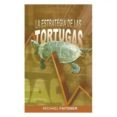 "La Estrategia de Las Tortugas" - "" ("Faitgner Michael")(Paperback)