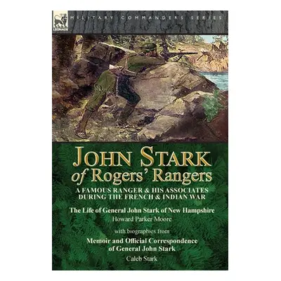 "John Stark of Rogers' Rangers: a Famous Ranger and His Associates During the French & Indian Wa